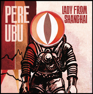 Pere Ubu / Lady From Shanghai