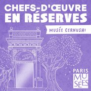 Chefs-d'oeuvre en réserves - PARIS MUSÉES
