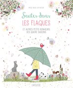 Sauter dans les flaques et autres petits bonheurs des quatres saisons - Editions Larousse. Octobre 2017
