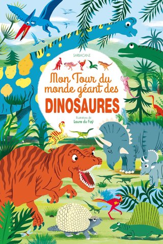 Mon Tour du Monde des Dinosaures/ EDITIONS SARBACANE