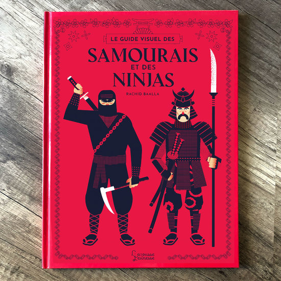 Le guide visuel des samourais et des Ninja. Larousse jeunesse